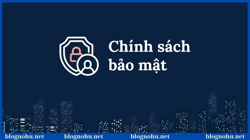 Chính sách bảo mật 1 Chính sách bảo mật và những quy định cần phải ghi nhớ